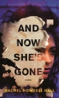 And Now She's Gone: A Novel By Rachel Howzell Hall Cover Image