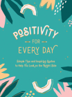Positivity for Every Day: Simple Tips and Inspiring Quotes to Help You Look on the Bright Side By Summersdale Cover Image
