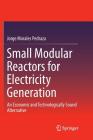 Small Modular Reactors for Electricity Generation: An Economic and Technologically Sound Alternative By Jorge Morales Pedraza Cover Image