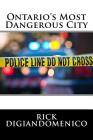 Ontario's Most Dangerous City By Rick Digiandomenico Cover Image