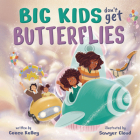 Big Kids Don't Get Butterflies By Ceece Kelley, Sawyer Cloud (Illustrator) Cover Image