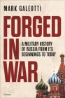 Forged in War: A military history of Russia, from its beginnings to today Cover Image