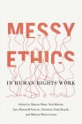 Messy Ethics in Human Rights Work By Shayna Plaut (Editor), Neil Bilotta (Editor), Lara Rosenoff Gauvin (Editor), Christina Clark-Kazak (Editor), Maritza Felices-Luna (Editor) Cover Image