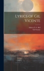 Lyrics of Gil Vicente By Aubrey F. G. Bell, Gil Vicente Cover Image