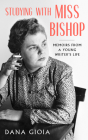 Studying with Miss Bishop: Memoirs from a Young Writer's Life By Dana Gioia Cover Image