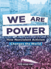 We Are Power: How Nonviolent Activism Changes the World By Todd Hasak-Lowy Cover Image
