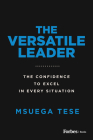 The Versatile Leader: The Confidence to Excel in Every Situation Cover Image