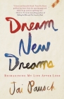 Dream New Dreams: Reimagining My Life After Loss By Jai Pausch Cover Image