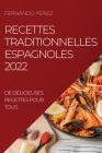 Recettes Traditionnelles Espagnoles 2022: de Délicieuses Recettes Pour Tous By Fernando Perez Cover Image