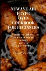 Nuwave Air Fryer Oven Cookbook for Beginners: How To Make Easy Airfryer Meals Within 30minutes By Adrian Smith Cover Image