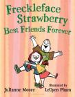 Freckleface Strawberry: Best Friends Forever: Best Friends Forever By Julianne Moore, LeUyen Pham (Illustrator) Cover Image