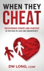 When They Cheat: Recovering Power and Purpose in the Face of Loss and Uncertainty Cover Image