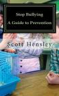 Stop Bullying: A Guide for Prevention By Scott A. Hensley Cover Image