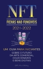 NFT (Fichas Não Fungíveis) 2021-2022: Um Guia para Iniciantes Sobre o Futuro da Arte Comercial, Colecionáveis e Bens Digitais (OpenSea, Rarible, Crypt By Stellar Moon Publishing Cover Image