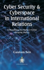 Cyber Security & Cyberspace in International Relations: A Roadmap for India's Cyber Security Policy By Gautam Sen Cover Image
