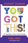 Student Teaming You Got This: A Teacher's Survival Guide By Sara Croll, Deanna Senn Cover Image