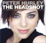 The Headshot: The Secrets to Creating Amazing Headshot Portraits (Voices That Matter) By Peter Hurley Cover Image