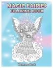 Magic Fairies: Coloring Book with Cute Designs, and Relaxing Mandala Patterns By Benmore Book Cover Image