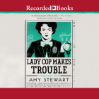 Lady Cop Makes Trouble By Amy Stewart, Christina Moore (Narrated by) Cover Image