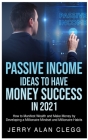 Passive Income Ideas to Have Money Success in 2021: How to Manifest Wealth and Make Money by Developing a Millionaire Mindset and Millionaire Habits Cover Image