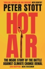 Hot Air: The Inside Story of the Battle Against Climate Change Denial By Peter Stott Cover Image