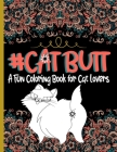 Cat Butt: a fun coloring book for cat lovers Cover Image