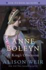 Anne Boleyn, A King's Obsession: A Novel (Six Tudor Queens) By Alison Weir Cover Image