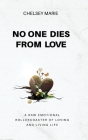 No One Dies from Love: A Raw Emotional Rollercoaster of Loving and Living Life By Chelsey Marie Cover Image