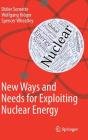 New Ways and Needs for Exploiting Nuclear Energy By Didier Sornette, Wolfgang Kröger, Spencer Wheatley Cover Image