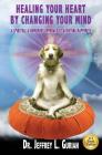 Healing Your Heart, By Changing Your Mind: A Spiritual And Humorous Approach To Achieving Happiness By Jeffrey L. Gurian Cover Image