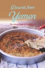 Desserts from Yemen: The Most Popular Desserts: The Most Popular Desserts from Yemen By Michael Ortiz Cover Image