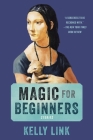 Magic for Beginners: Stories By Kelly Link, Shelley Jackson (Illustrator) Cover Image