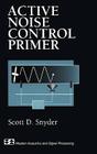 Active Noise Control Primer (Modern Acoustics and Signal Processing) By Scott D. Snyder Cover Image