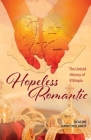Hopeless Romantic: The Untold History of Ethiopia By Dawit Muluneh Cover Image