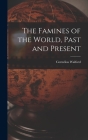 The Famines of the World, Past and Present Cover Image