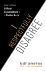 I Respectfully Disagree: How to Have Difficult Conversations in a Divided World By Justin Jones-Fosu Cover Image