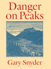 Danger on Peaks: Poems By Gary Snyder Cover Image