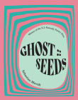 GHOST :: SEEDS: Poems By Sebastian Merrill Cover Image