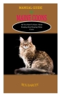 Manual Guide to Maine Coons: MANUAL GUIDE TO MAINE COONS: All You Need to Know About Keeping Maine Coons By Rex Darcey Cover Image