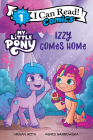 My Little Pony: Izzy Comes Home (I Can Read Comics Level 1) By Hasbro, Hasbro (Illustrator) Cover Image