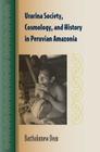 Urarina Society, Cosmology, and History in Peruvian Amazonia By Bartholomew Dean Cover Image