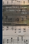 Selections From Hymns New and Old: With Standard Hymns Designed Especially for Use in Meetings Conducted by Rev. B. Fay Mills By Daniel Brink Towner (Created by), B. Fay Mills (Created by), D. B. (Daniel Brink) 1850-19 Towner (Created by) Cover Image