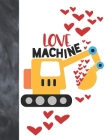 Love Machine: Excavator Heavy Construction Equipment Valentines Gift For Boys And Girls - Art Sketchbook Sketchpad Activity Book For Cover Image