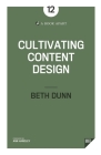Cultivating Content Design By Beth Dunn Cover Image