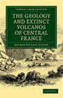 The Geology and Extinct Volcanos of Central France (Cambridge Library Collection - Earth Science) By George Poulett Scrope Cover Image