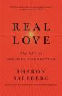 Real Love: The Art of Mindful Connection By Sharon Salzberg Cover Image