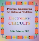 Practical Engineering for Babies & Toddlers - Electronics: Circuits Cover Image