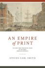 An Empire of Print: The New York Publishing Trade in the Early American Republic By Steven Carl Smith Cover Image
