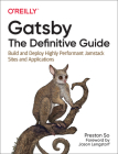 Gatsby: The Definitive Guide: Build and Deploy Highly Performant Jamstack Sites and Applications By Preston So Cover Image