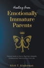 Healing from Emotionally Immature Parents By Klish T. Kinderman Cover Image